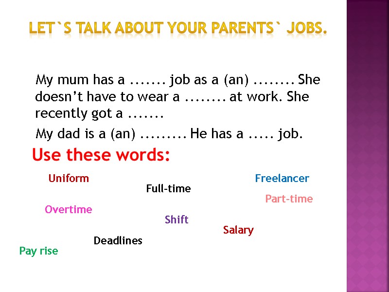 Let`s talk about your parents` jobs.     My mum has a
